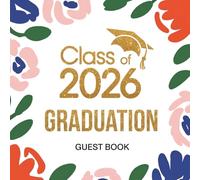 Class of 2026 Graduation Guest Book: A Memory Book for Graduate Party Guests to Sign In, Leave Messages, Offer Advice, Share Well Wishes, Capture Memories, Add Photos and Autographs