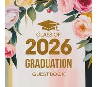 Class of 2026 Graduation Guest Book: A Memory Book for Graduate Party Guests to Sign In, Write Messages, Share Advice, Leave Well Wishes, Capture Moments, Add Photos and Signatures