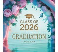 Class of 2026 Graduation Guest Book: A Memory Book for Graduate Party Guests to Sign In, Write Messages, Share Thoughts, Leave Well Wishes, Capture Memories, Add Photos and Signatures