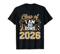 Class of 2026 I Am So Done Graduation Cap Funny Senior 2026 T-Shirt