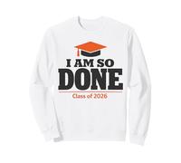 Class of 2026 I Am So Done Graduation for Him Her Women Men Sweatshirt