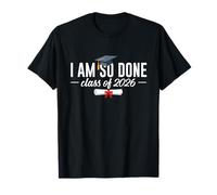 Class of 2026 i am so Done Graduation for Women Men Graduate T-Shirt