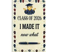 Class of 2026 I Made it Now What?: The Ultimate 120-Page Journal for Class of 2026 Graduates to Capture Memories and Create Their Future, great graduation gift.