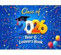 Class of 2026 Year 6 Leavers Book: A Modern School Memory Book & Autograph Journal | Graduation Keepsake for Year 6 Students to Record Messages, Friends' Signatures, and Primary School Highlights
