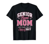 Class of 2027 & One Final March. Senior Band Mom T-Shirt