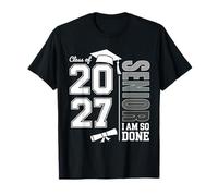 Class of 2027 Senior 2027 Graduation I Am So Done Graduated T-Shirt