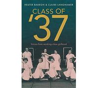 Class of '37: ‘A wonderful rear-view glimpse of [a] vanishing world’ - Simon Garfield. Longlisted for the RSL Ondaatje Prize