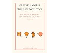 Class Planner & Sequence Notebook: For Yoga Teachers Who Teach, Reflect, & Grow with Purpose