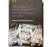 Class, Politics, and the Decline of Deference in England, 1968-2000: NCS C (The Past and Present Book Series)