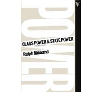Class Power and State Power: Political Essays