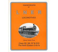 Class Q5, Q6, Q7 & Q10 the North Eastern 0-8-0's (v. 23) (Yeadon Register of LNER Locomotives)