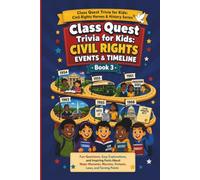 Class Quest Trivia for Kids: Civil Rights Events & Timeline: Fun Questions, Easy Explanations, and Inspiring Facts About Major Moments, Marches, ... Kids: Civil Rights Heroes & History Series)