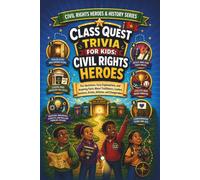 Class Quest Trivia for Kids: Civil Rights Heroes: Fun Questions, Easy Explanations, and Inspiring Facts About Trailblazers, Leaders, Inventors, ... Kids: Civil Rights Heroes & History Series)