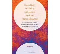 Class, Race, Disability and Mental Health in Higher Education: Questioning the Access, Success and Progression of Disadvantaged Students