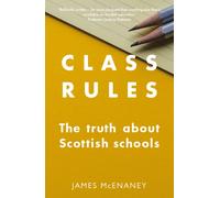 Class Rules : the Truth about Scottish Schools