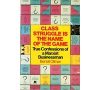 Class Struggle Is the Name of the Game: True Confessions of a Marxist Businessman