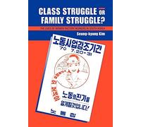 Class Struggle or Family Struggle?: The Lives of Women Factory Workers in South Korea