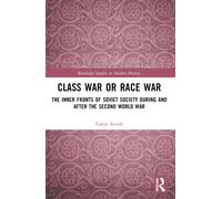Class War or Race War : The Inner Fronts of Soviet Society during and after the Second World War