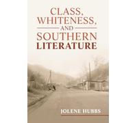 Class, Whiteness, and Southern Literature: 190 (Cambridge Studies in American Literature and Culture, Series Number 190)