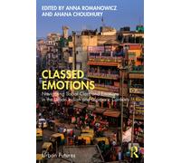 Classed Emotions : Navigating Social Class and Emotions in the Urban Indian and Diasporic Contexts
