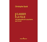 Classer la folie: Une philosophie de la psychiatrie pour le soin
