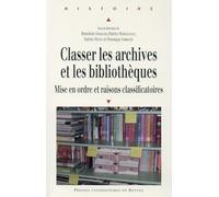 CLASSER LES ARCHIVES ET LES BIBLIOTHEQUES: Mise en ordre et raisons classificatoires