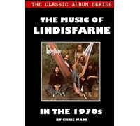 Classic Album Series: The Music of Lindisfarne in the 1970s