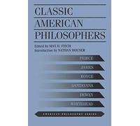 Classic American Philosophers: Peirce, James, Royce, Santayana, Dewey, Whitehead. Selections from Their Writings: 2