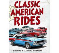 Classic American Rides: A Coloring & Learning Adventure: 40 Legendary Cars to Color & Discover - From Sleek Cruisers to Powerful Muscle Cars!