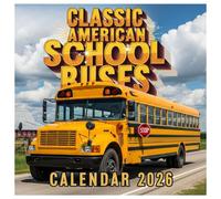 Classic American School Buses Calendar 2026: Iconic Yellow Machines, Timeless and Scenic Routes & Vintage Americana