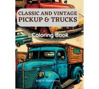 Classic and Vintage Pickup & Trucks: 139 Unique Designs! A classic pick-up & trucks collection, a vintage coloring book for adults, kids ages 8-12, ... from the 30s, 40s, 50s, 60s, 70s, 80s era.