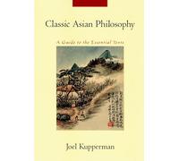 Classic Asian Philosophy: A Guide to the Essential Texts