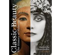 Gabriela Hernandez – Classic Beauty: The History of Makeup – Hardback (Schiffer Publishing)