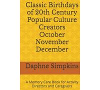 Classic Birthdays of 20th Century Popular Culture Creators October November December: A Memory Care Book for Activity Directors and Caregivers