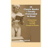 Classic Books I Totally Pretended to Read: A Cheat Sheet to Faking Your Way Through the Classics (Uncultured but Curious Series)
