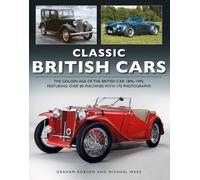 Classic British Cars 1896 -1995 : THE GOLDEN AGE OF THE BRITISH CAR 1896 -1995, FEATURING OVER 80 MACHINES WITH 170 PHOTOGRAPHS