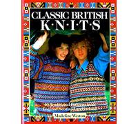 Classic British Knits: 40 Traditional Patterns from England, Scotland and Ireland