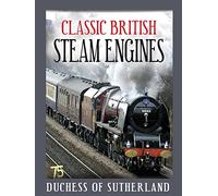 Classic British Steam Engines: Duchess Of Sutherland