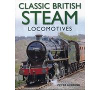 Classic British Steam Locomotives: A Comprehensive Guide with Over 200 Photographs
