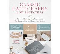 Classic Calligraphy for Beginners: Essential Step-by-Step Techniques for Copperplate and Spencerian Scripts - 25+ Simple, Modern Projects for Pointed Nib, Pen, and Brush