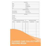 Classic Car Collecting Record Book: An Essential Logbook For Any Vintage Car Enthusiast Looking To Keep Track Of Their Collection In One Convenient Place
