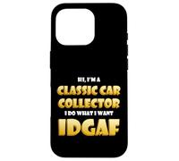 Classic Car Collector IDGAF Costume For Rare Car Collections Case for iPhone 16 Pro