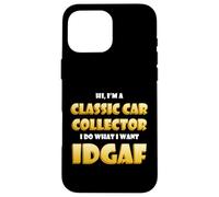 Classic Car Collector IDGAF Costume For Rare Car Collections Case for iPhone 16 Pro Max