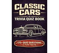CLASSIC CARS - A Trivia Quiz Book: 175 Trivia Questions & Interesting Facts About Classic Automobiles