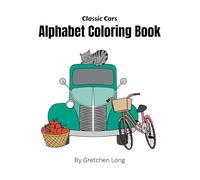 Classic Cars Alphabet Coloring Book: 26 Hand Drawn Illustrations for Children Learning Their Letters
