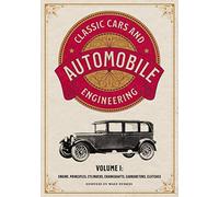Classic Cars and Automobile Engineering Volume 1: Engine, Principles, Cylinders, Crankshafts, Carburetors, Clutches