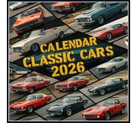 Classic Cars Calendar 2026: Timeless Automotive Elegance Vintage Beauties & Legendary Road Icons in Stunning Photography