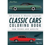 Classic Cars Coloring Book for Teens and Adults: 50 Iconic and Movie Legend Cars from the 1920s to the 1980s, Realistic Catalog-Style Cars