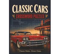 Classic Cars Crossword Puzzle Book - Large Print: Crossword Puzzles with Easy-to-Read Clues about Classic Cars, Muscle Cars, Vintage Autos, and Auto ... Ideal for Road Trips & Vintage Relaxing.