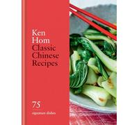 Classic Chinese Recipes: 75 signature dishes